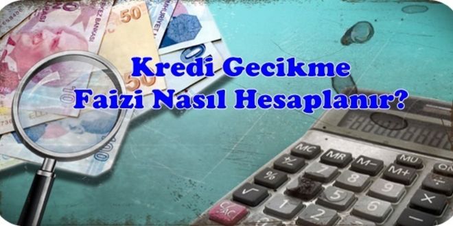 Kredi Gecikme Faizi Nasıl Hesaplanır