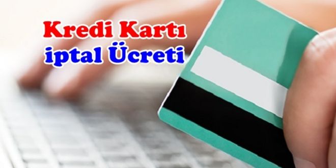 Kredi Kartı Kapattırma İptal Ücreti