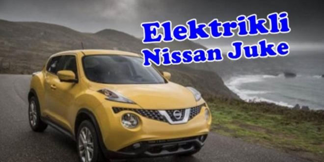 Nissan Juke ve Elektrikli versiyonu
