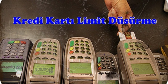 kredi-karti-limit-dusurme-islemleri