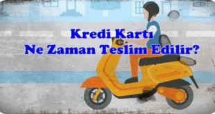 kredi-karti-ne-zaman-teslim-edilir